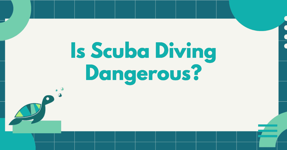 Is Scuba Diving Dangerous?