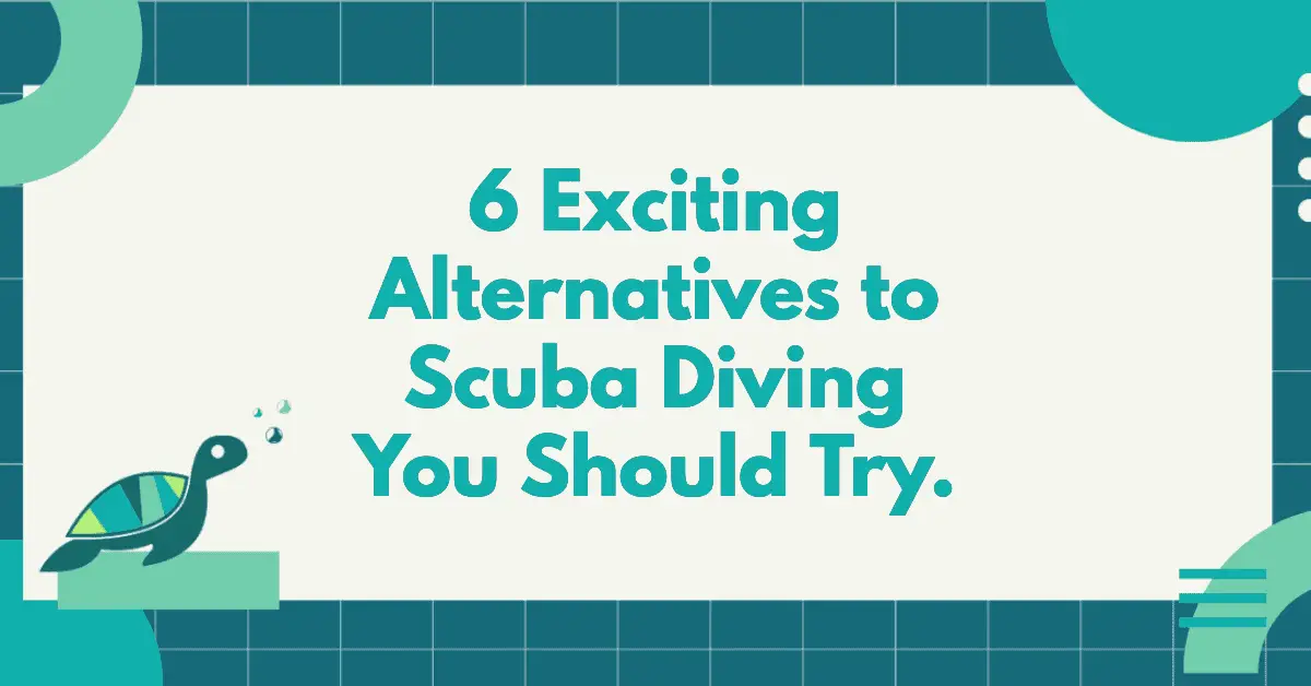 6 Exciting Alternatives To Scuba Diving You Should Try.