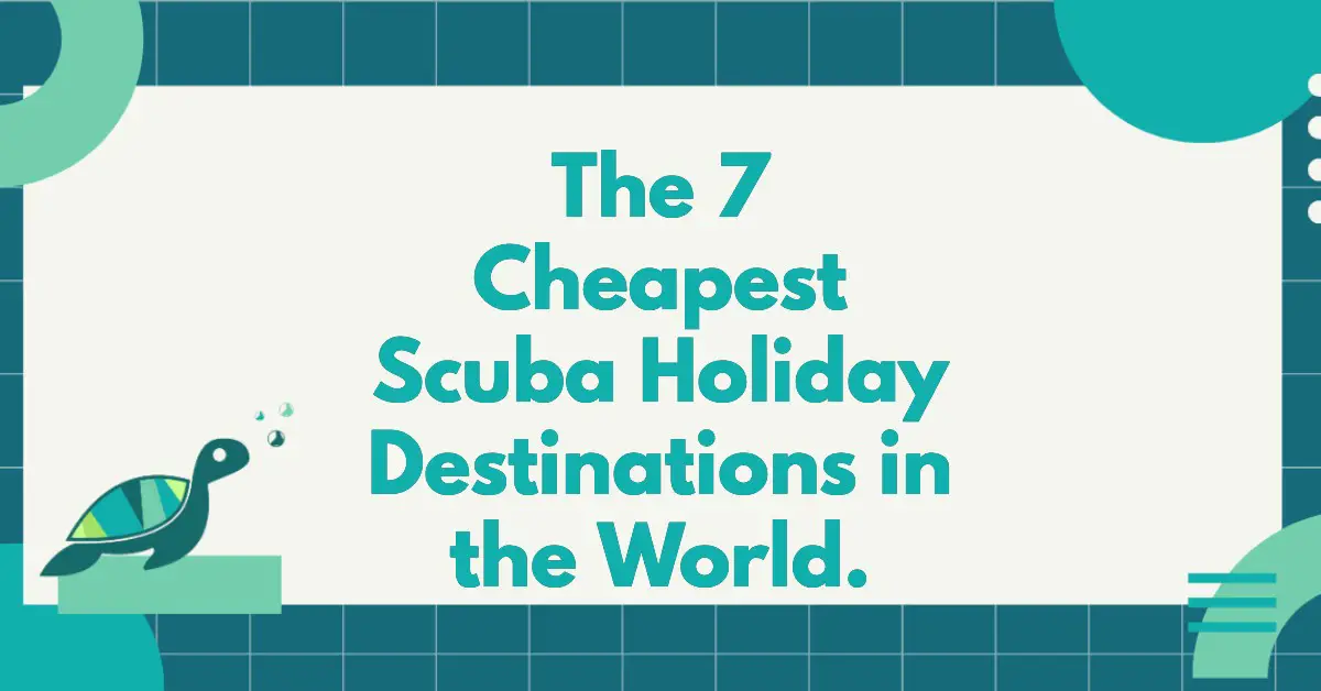 The 7 Cheapest Scuba Holiday Destinations In The World.