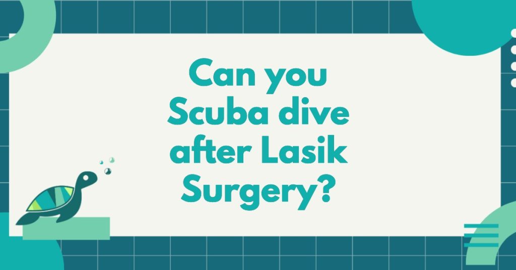 Can You Scuba Dive After Lasik Surgery?