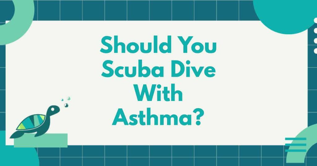 Should You Scuba Dive With Asthma?